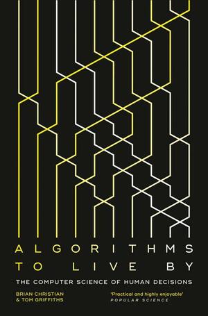 Algorithms to Live By: The Computer Science of Human Decisions cover